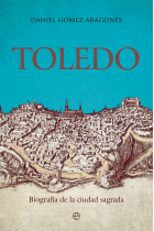 Toledo. Biografía de la ciudad sagrada