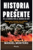 Historia del presente. De la Guerra Fría al mundo de hoy. Claves para entender los conflictos de una sociedad global