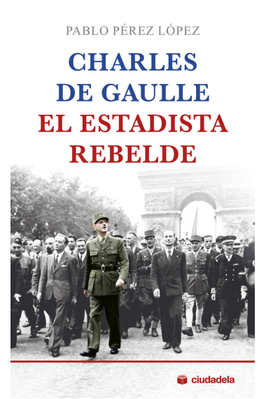 Charles de Gaulle, el estadista rebelde