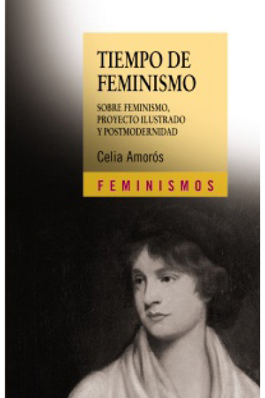 Tiempo de feminismo. Sobre feminismo, proyecto ilustrado y postmodernidad