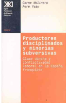 Productores disciplinados y minorías subversivas clase obrea y conflictividad laboral en la España franquista