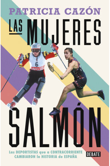 Las mujeres salmón. Las deportistas que cambiaron la historia de España a contracorriente