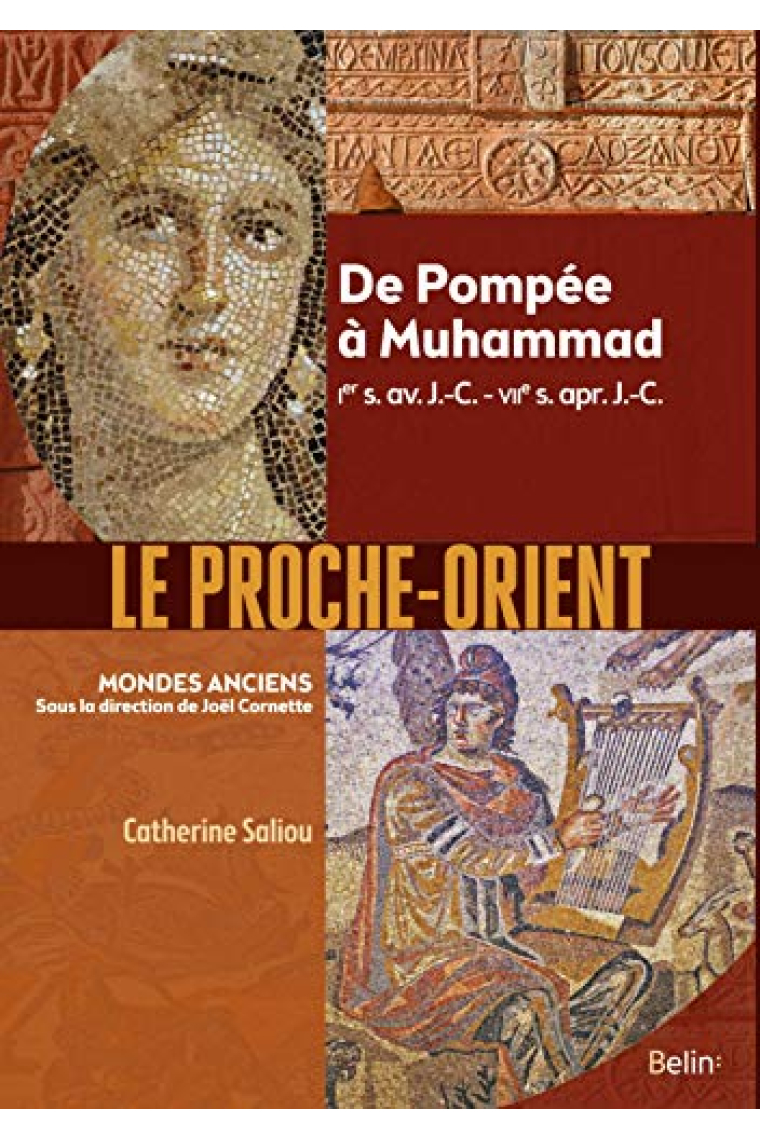 Le Proche-Orient: De Pompée à Muhammad, Ier s. av. J.-C. - VIIe s. apr. J.-C.