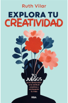 Explora tu creatividad. 70 juegos para desarrollar una actitud creativa y enriquecer tu vida