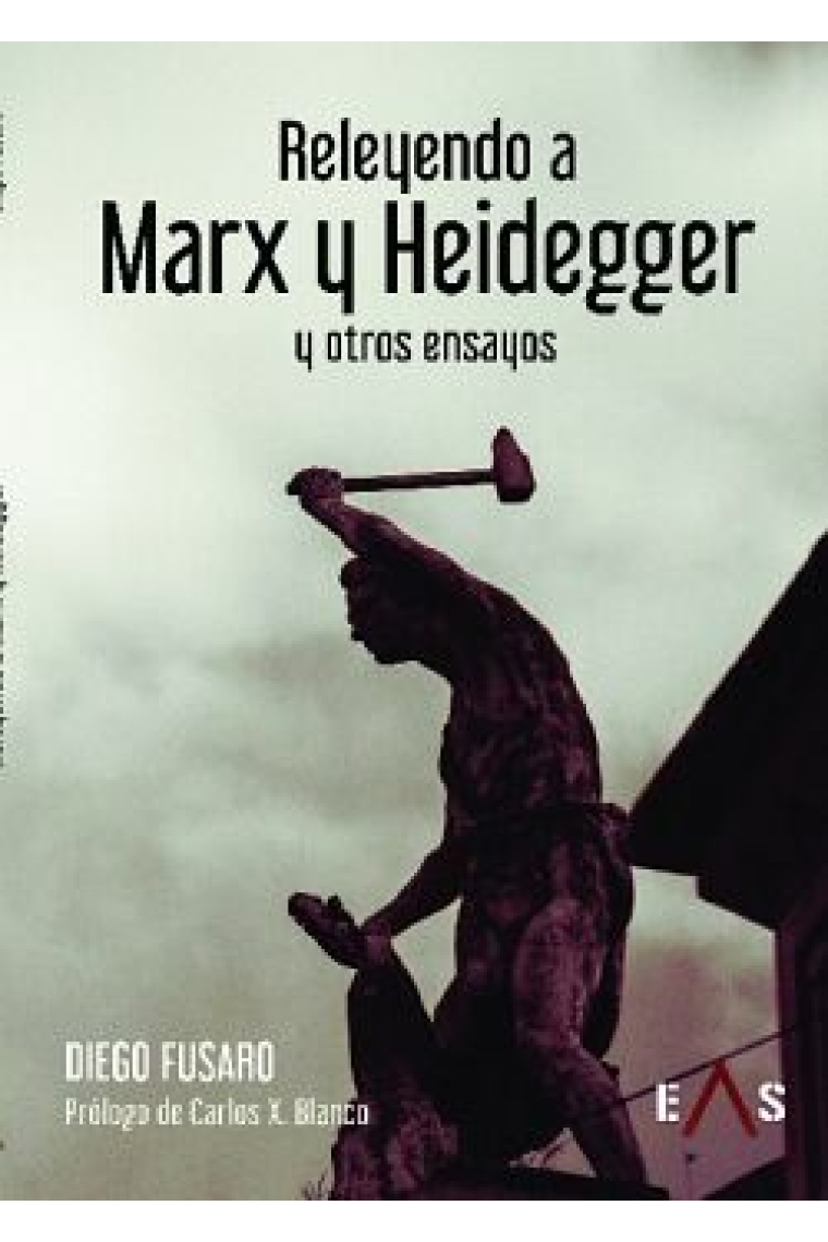 Releyendo a Marx y Heidegger (y otros ensayos)