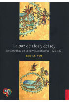 La paz de dios y del rey. La conquista de la selva Lacandona, 1525-1821