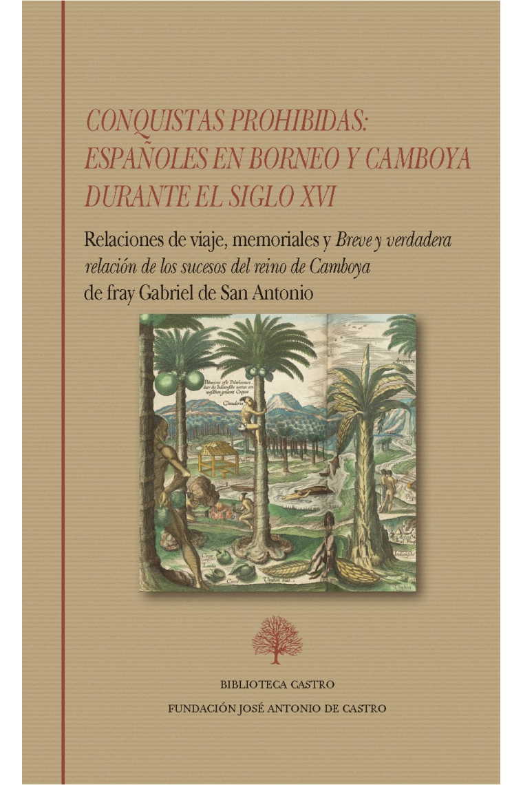 Conquistas prohibidas: Españoles en Borneo y Camboya durante el siglo XVI. Relaciones de viaje, memoriales y Breve y verdadera relación de los sucesos del reino de Camboya de fray Gabriel de San Antonio