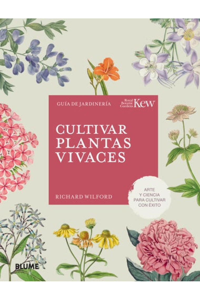 Cultivar plantas vivaces. Arte y ciencia para cultivar con éxito