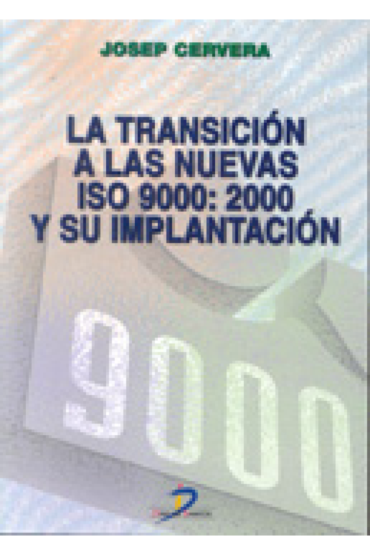 La Transición a las nuevas ISO 9000 : 2000 y su implantación : un plan sencillo y práctico con ejemplos