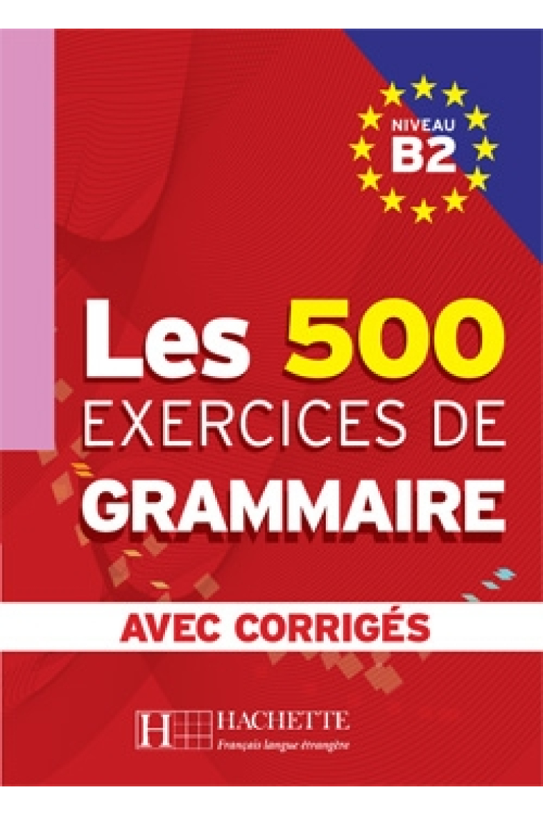 Les 500 Exercices de grammaire B2. Avec corrigés