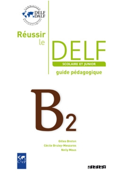 Réussir le DELF scolaire et junior B2. Guide pédagogique