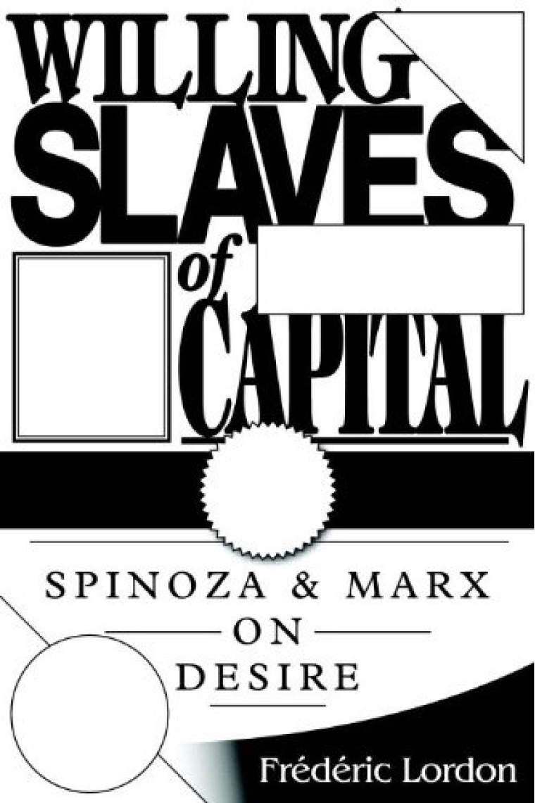 Willing slaves of capital: Spinoza and Marx on desire