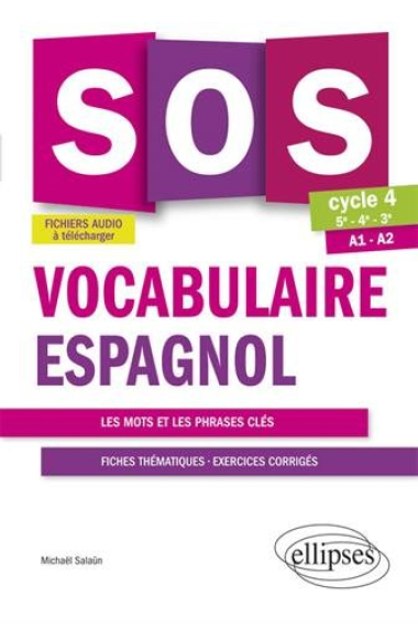 SOS vocabulaire espagnol 5e-4e-3e Cycle 4 A1-A2 : Les mots et les phrases clés - Fiches thématiques, exercices corrigés