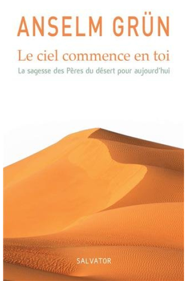 Le ciel commence en toi: La sagesse des Pères du désert pour aujourd'hui