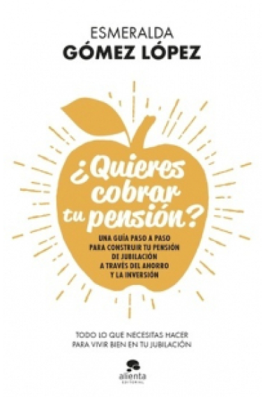 ¿Quieres cobrar tu pensión? Una guía paso a paso para construir tu pensión de jubilación a través del ahorro y la inversión