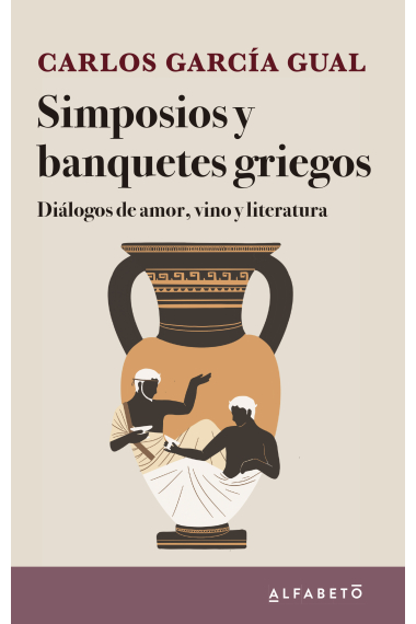 Simposios y banquetes griegos: diálogos de amor, vino y literatura