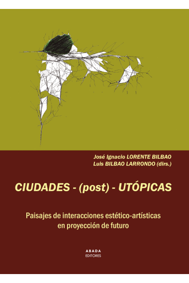 Ciudades-(post)-utópicas. Paisajes de interacciones estético-artísticas en proyección de futuro