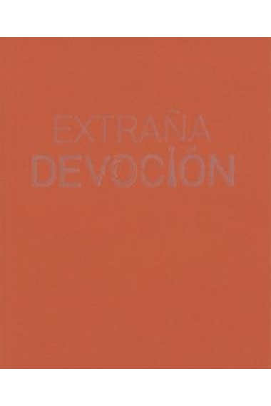 EXTRAÑA DEVOCION: DE RELIQUIAS Y RELICARIOSEXTRAÑA DEVOCION