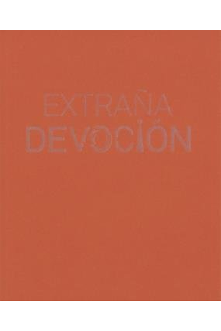 EXTRAÑA DEVOCION: DE RELIQUIAS Y RELICARIOSEXTRAÑA DEVOCION