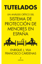 Tutelados. Un análisis crítico del sistema de protección de menores en España