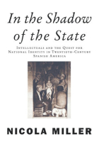 In the shadow of the state (Intellectuals and the quest for national identity in Twentieth-Century Spanish America)