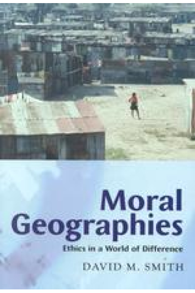 Moral geographies (Ethics in a world of difference)