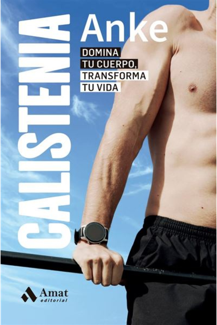 Calistenia. Domina tu cuerpo, transforma tu vida