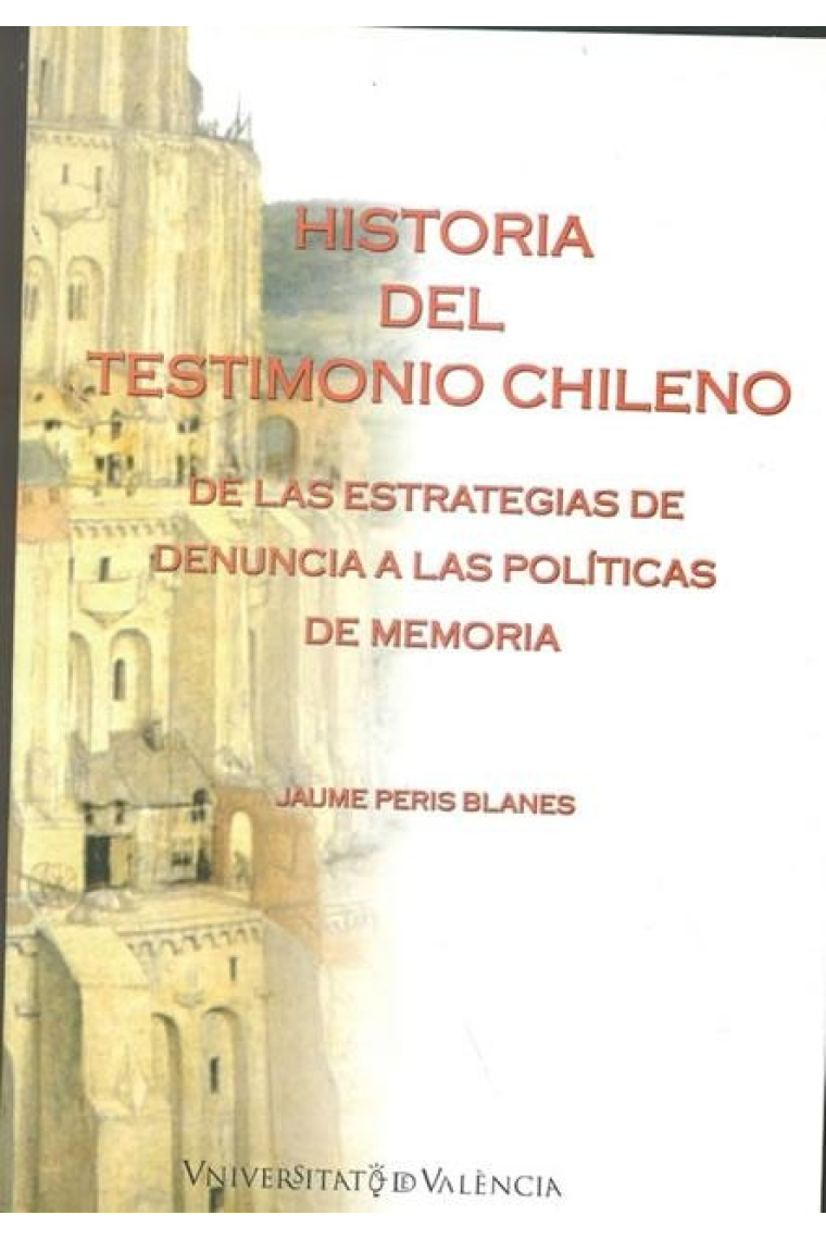 Historia del testimonio chileno. De las estrategias denuncia a las políticas de memoria