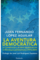 La aventura democrática. La Constitución y el alma republicana en la Monarquía parlamentaria (1978-2009)