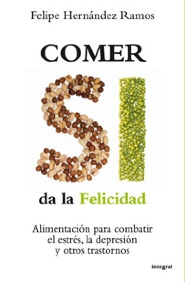 Comer si da la felicidad. Alimentación para combatir el estres, la depresión y otros trastornos