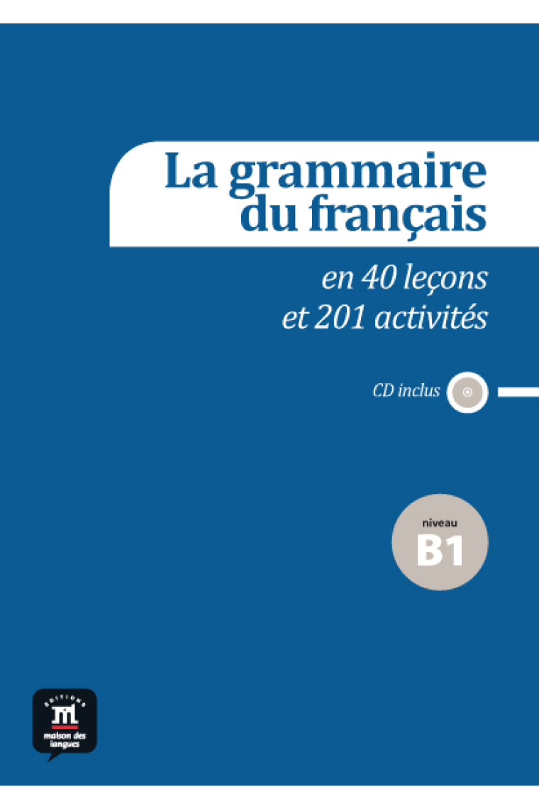 La grammaire du français en 40 leçons et 201 activités - Niveau B1 + CD Audio