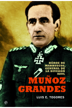 Muñoz Grandes. Héroe de Marruecos, General de la División Azul