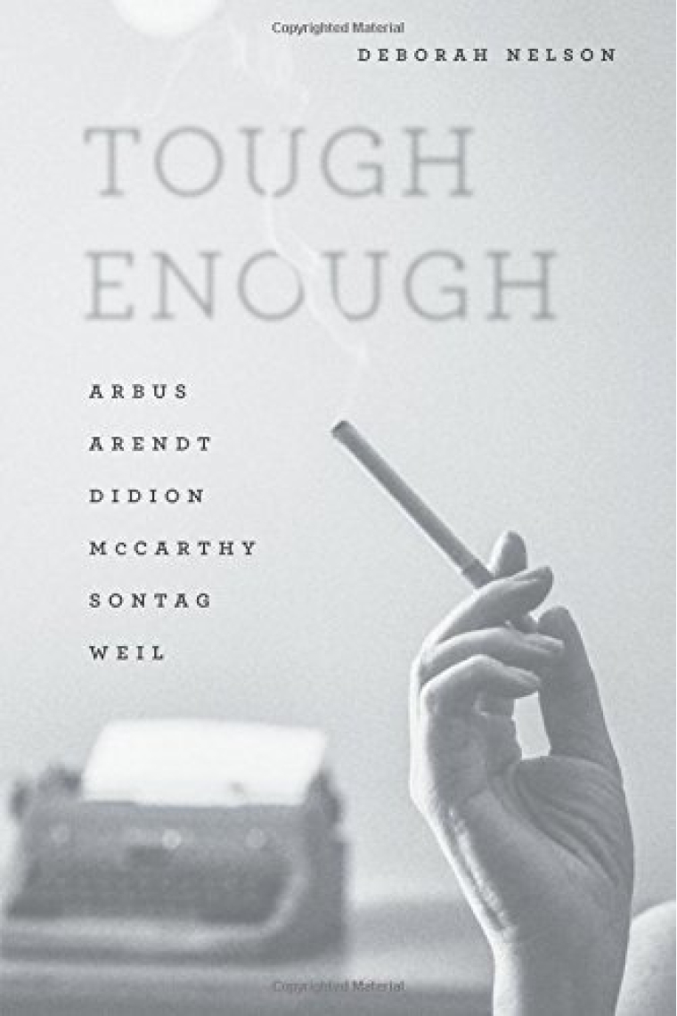 Tough enough: Arbus, Arendt, Didion, McCarthy, Sontag, Weil