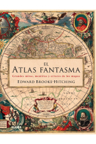 El atlas fantasma. Grandes mitos, mentiras y errores de los mapas