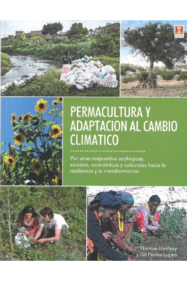 Permacultura y adaptación al cambio climático. Por unas respuestas ecológicas, sociales, económicas y culturales hacia la resiliencia y la transformación