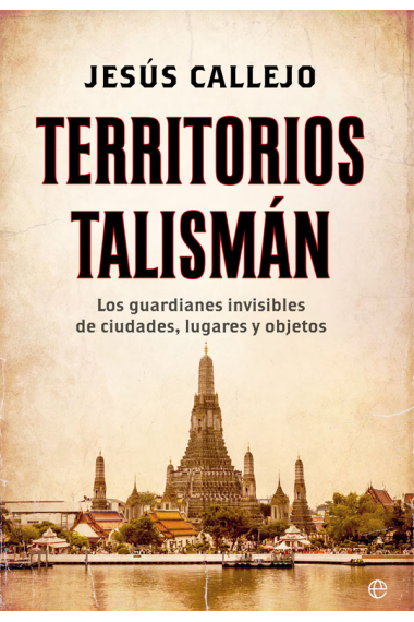 Territorios talismán. Los guardianes invisibles de ciudades, lugares y objetos