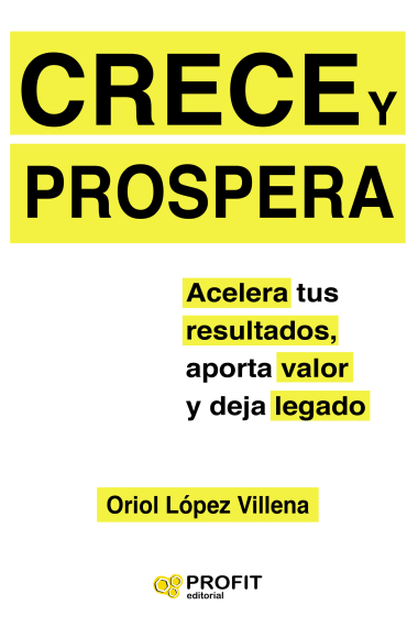 Crece y prospera. Acelera tus resultados, aporta valor y deja legado