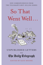 So That Went Well...: Unpublished Letters to the Daily Telegraph