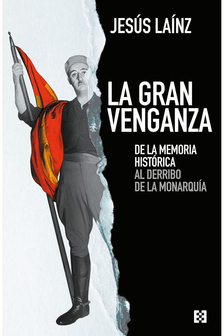 La Gran Venganza. De la memoria histórica al derribo de la monarquía