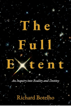 The Full Extent: An Inquiry into Reality and Destiny