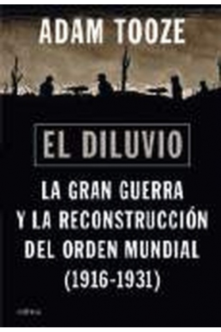 El diluvio. La Gran Guerra y la reconstrucción del orden mundial (1916-1931)