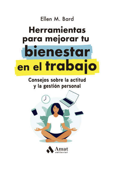 Herramientas para mejorar tu bienestar en el trabajo. Consejos sobre la actitud y la gestión personal