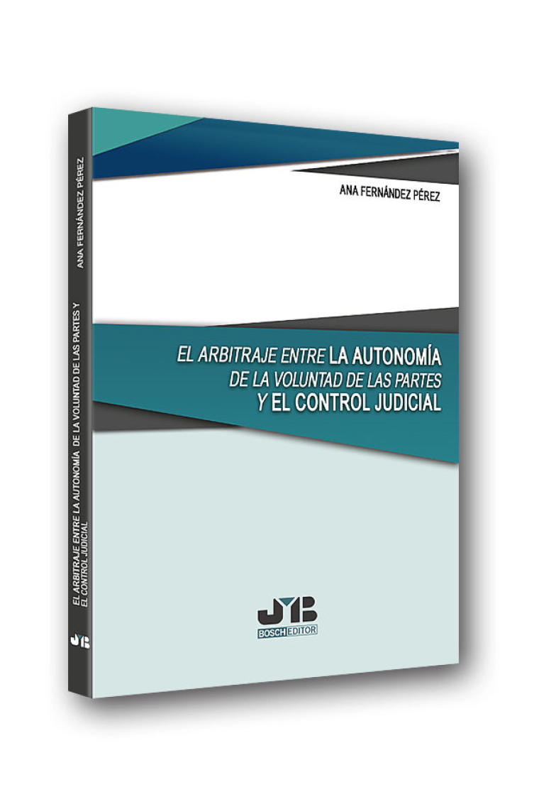 El arbitraje entre la autonomía de la voluntad de las partes y el control judicial