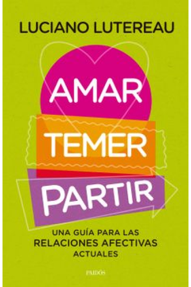 Amar, temer, partir. Una guía para las relaciones afectivas actuales