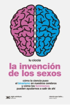 La invención de los sexos. Cómo la ciencia puso el binarismo en nuestros cerebros y cómo los feminismos pueden ayudarnos a salir de ahí