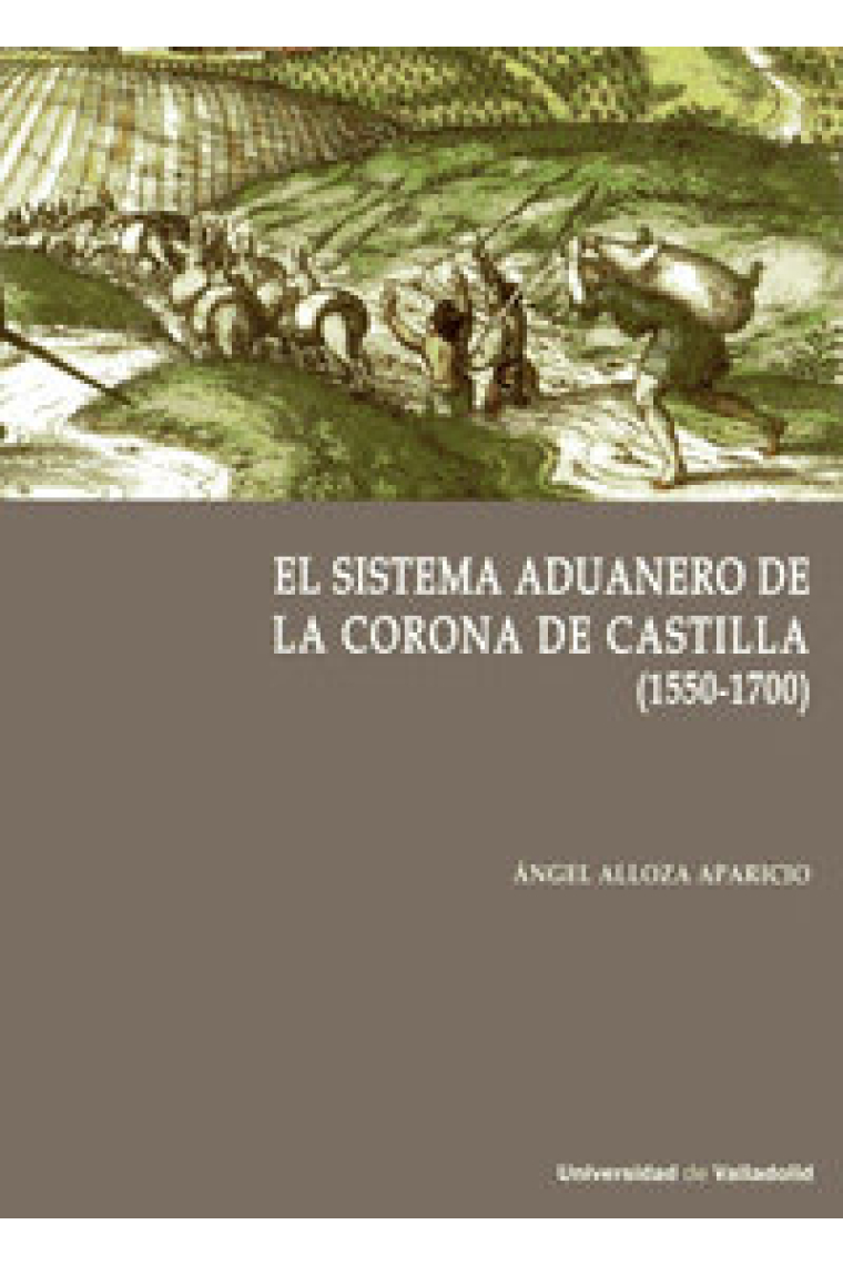 SISTEMA ADUANERO EN LA CORONA DE CASTILLA, EL. (1550-1700)