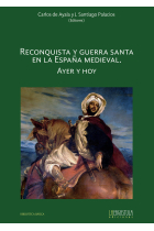 RECONQUISTA Y GUERRA SANTA EN LA ESPAÑA MEDIEVAL. AYER Y HOY