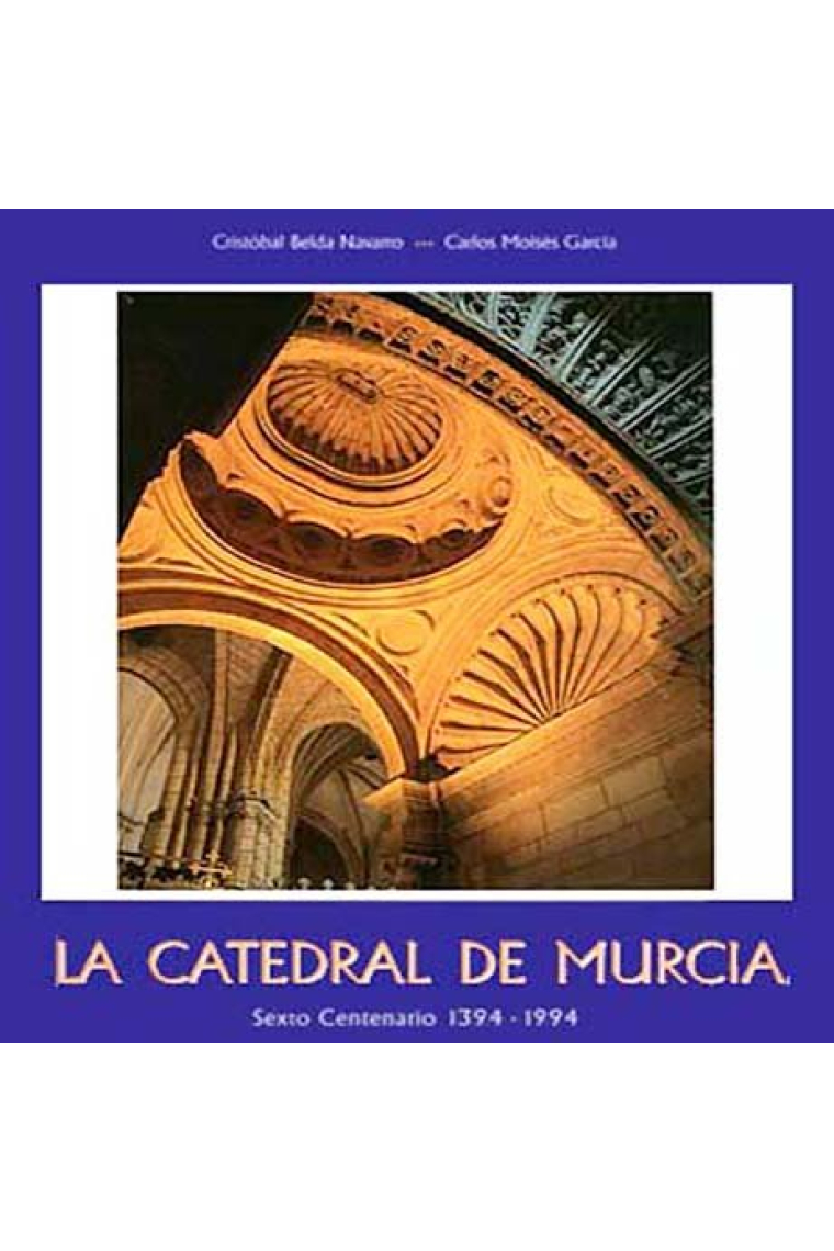 LA CATEDRAL DE MURCIA SEXTO CENTENARIO 1394 1994