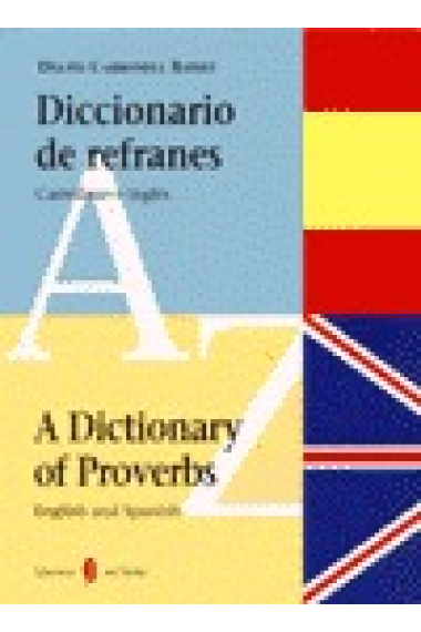 Diccionario de refranes - A dictionary of proverbs. Castellano e inglés