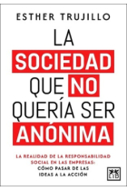 La sociedad que no quería ser anónima. La realidad de la responsabilidad social en las empresas: cómo pasar de las ideas a la acción